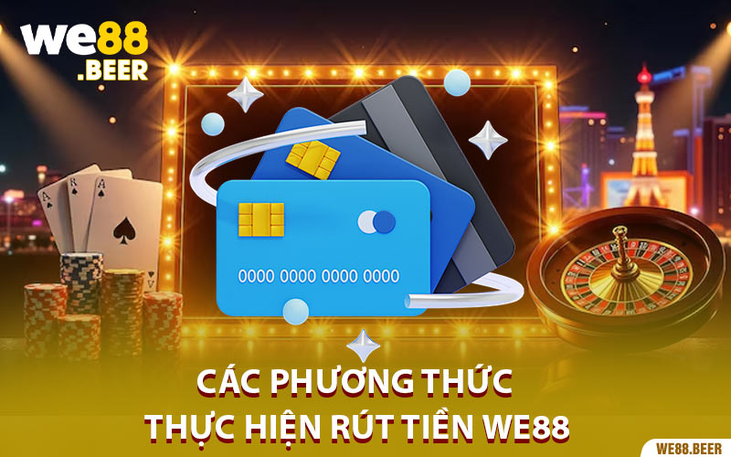 Các phương thức thực hiện rút tiền We88