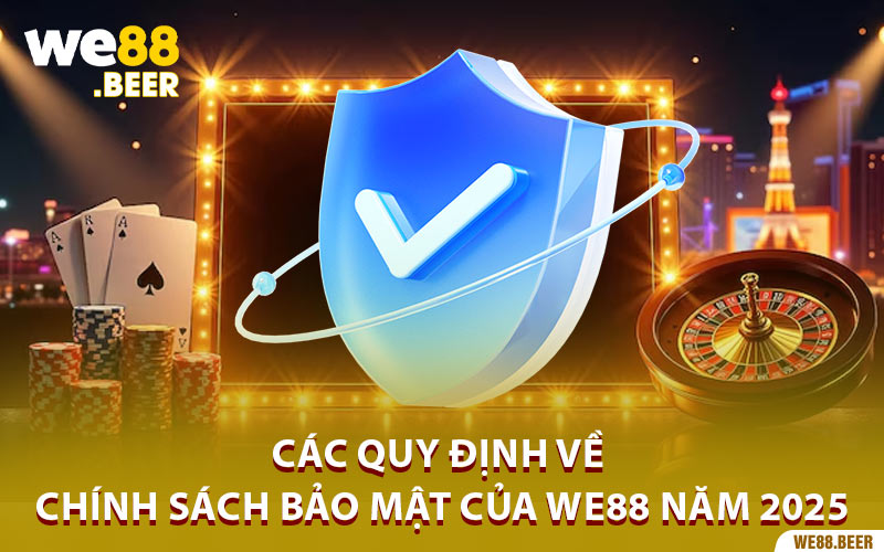 Các quy định về chính sách bảo mật của We88 năm 2025