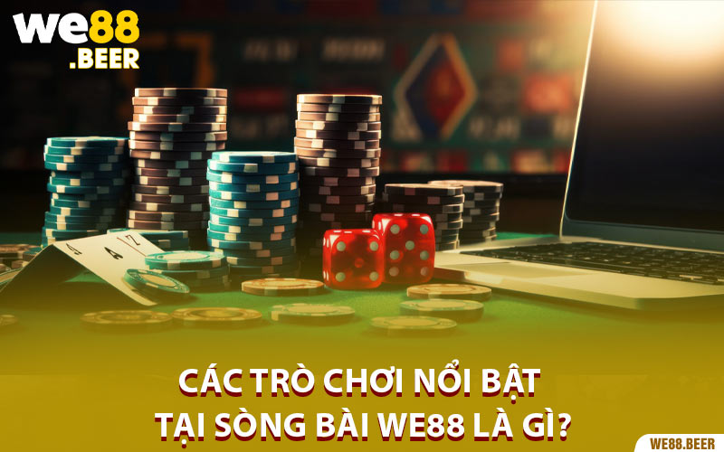 Các trò chơi nổi bật tại sòng bài We88 là gì?