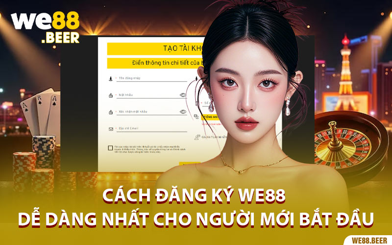 Cách đăng ký We88 dễ dàng nhất cho người mới bắt đầu