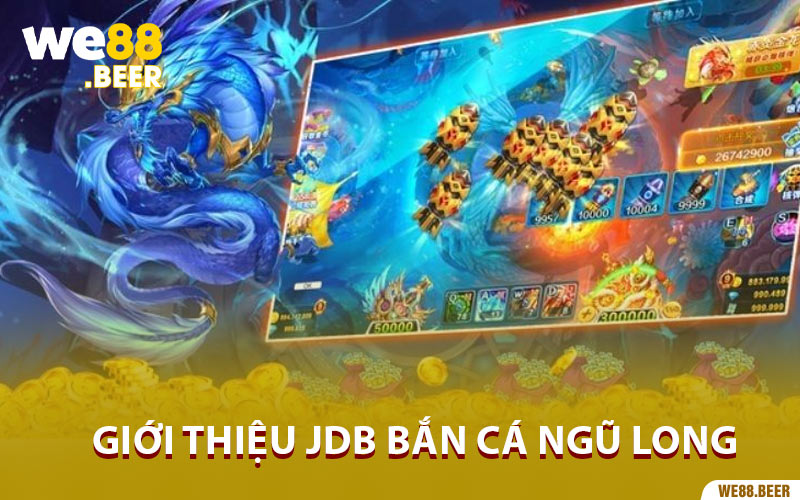 Giới thiệu JDB bắn cá Ngũ Long