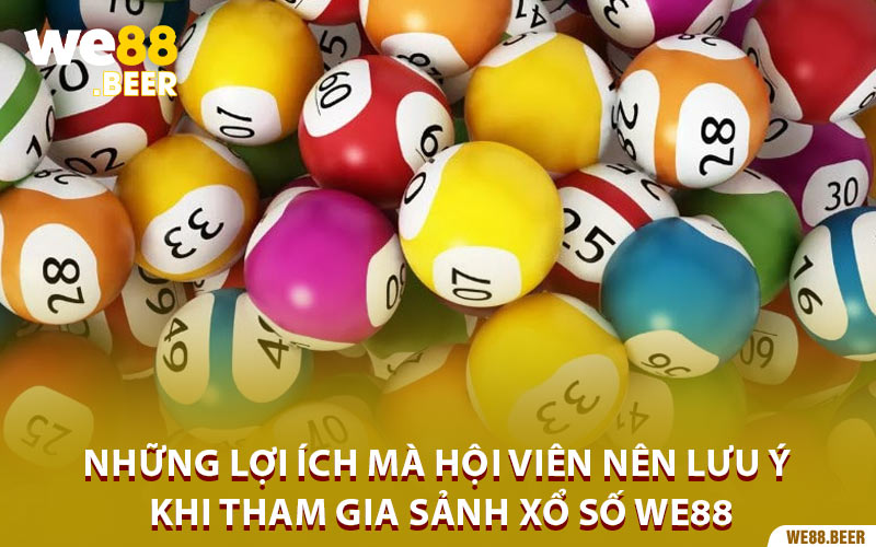 Những lợi ích mà hội viên nên lưu ý khi tham gia sảnh Xổ Số We88