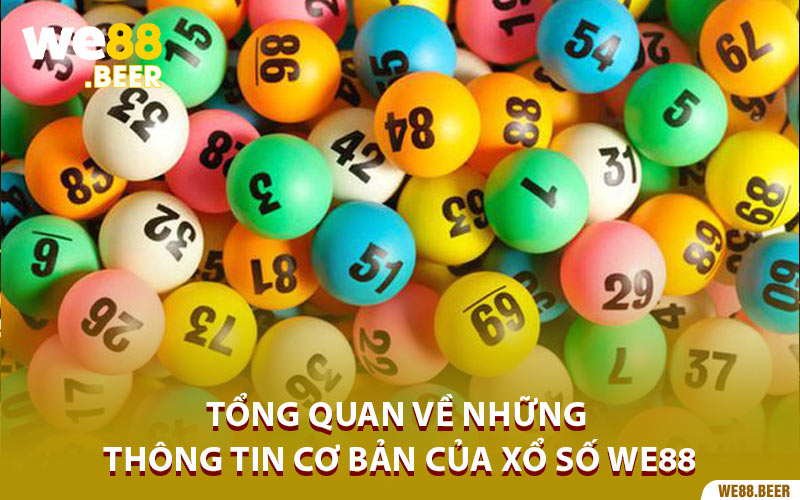 Tổng quan về những thông tin cơ bản của Xổ Số We88